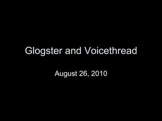 Glogster and Voicethread August 26, 2010 