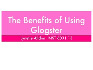 The Benefits of Using Glogster ,[object Object]