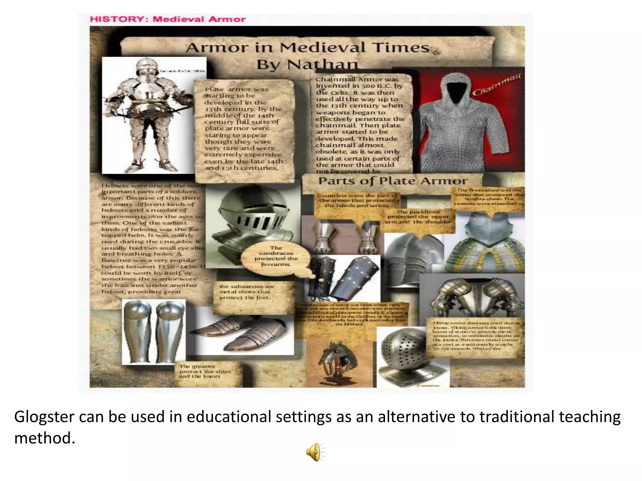 Glogster can be used in educational settings as an alternative to traditional teaching
method.
 