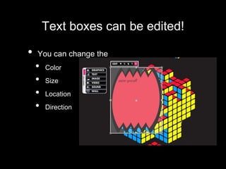 Text boxes can be edited!
• You can change the
• Color
• Size
• Location
• Direction
 