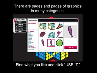 There are pages and pages of graphics
in many categories.
Find what you like and click “USE IT.”
 