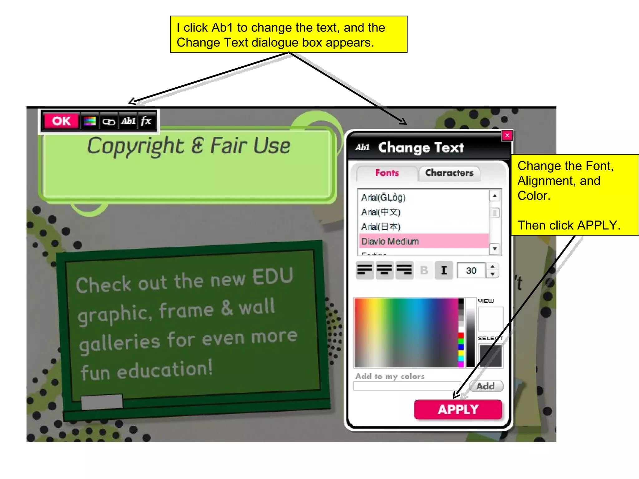 I click Ab1 to change the text, and the Change Text dialogue box appears.  Change the Font, Alignment, and Color.  Then click APPLY.  