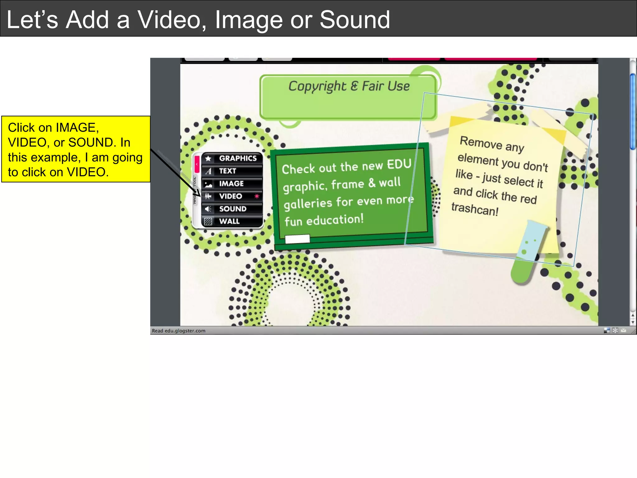 Let’s Add a Video, Image or Sound Click on IMAGE, VIDEO, or SOUND. In this example, I am going to click on VIDEO.  