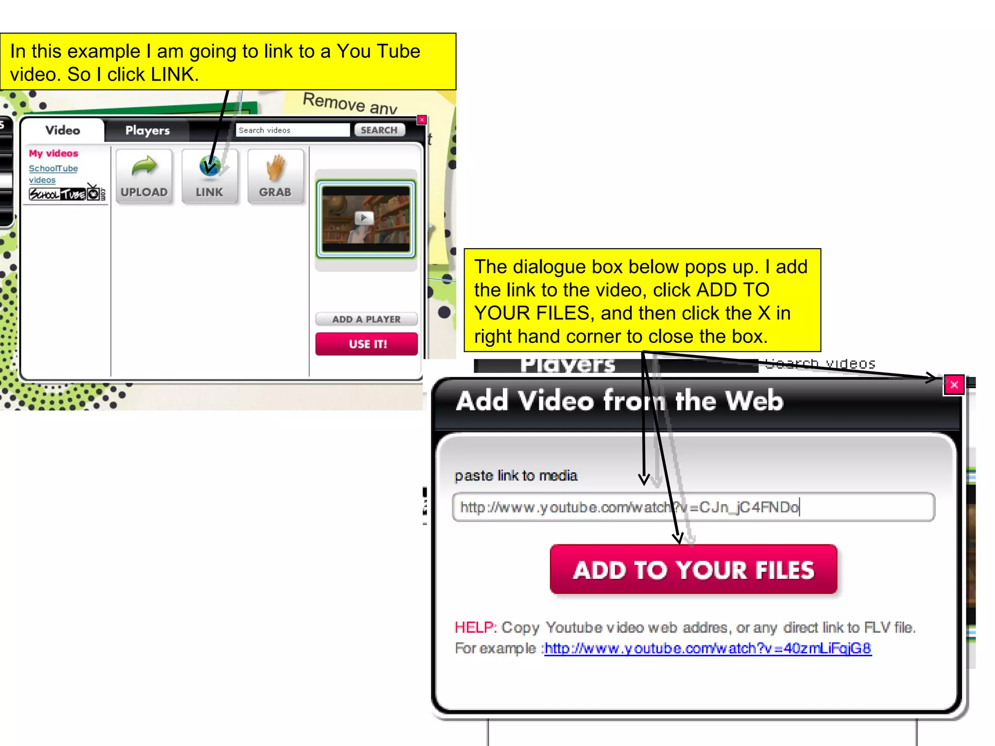 In this example I am going to link to a You Tube video. So I click LINK.  The dialogue box below pops up. I add the link to the video, click ADD TO YOUR FILES, and then click the X in right hand corner to close the box.  