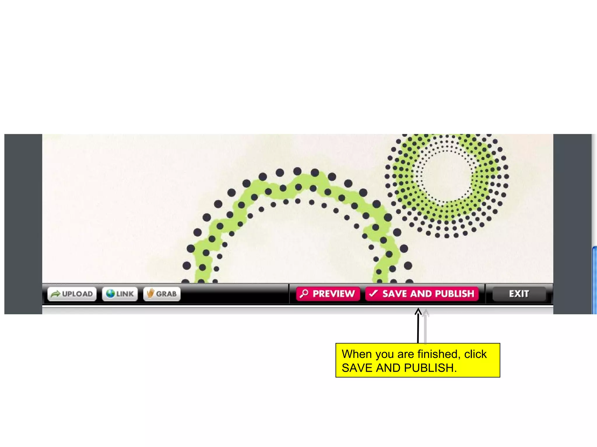 When you are finished, click SAVE AND PUBLISH.  