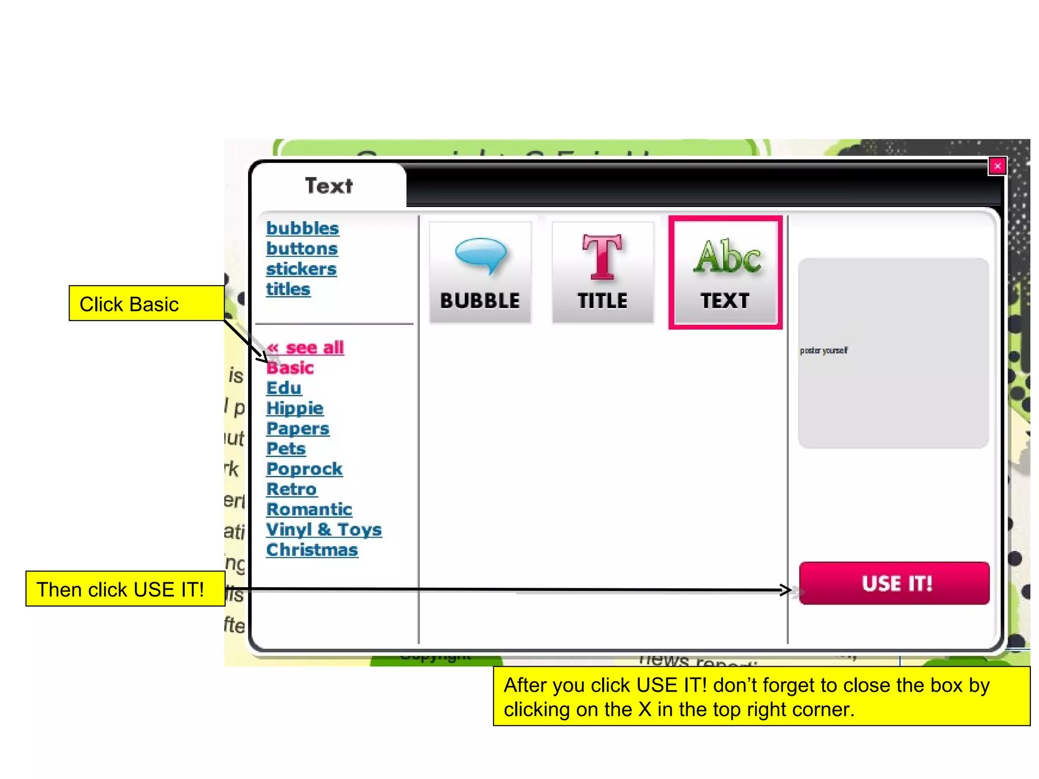 Click Basic Then click USE IT! After you click USE IT! don’t forget to close the box by clicking on the X in the top right corner.  