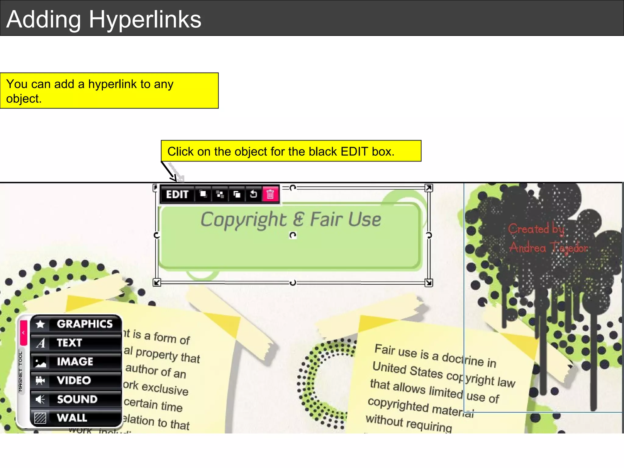 Adding Hyperlinks You can add a hyperlink to any object.  Click on the object for the black EDIT box.  