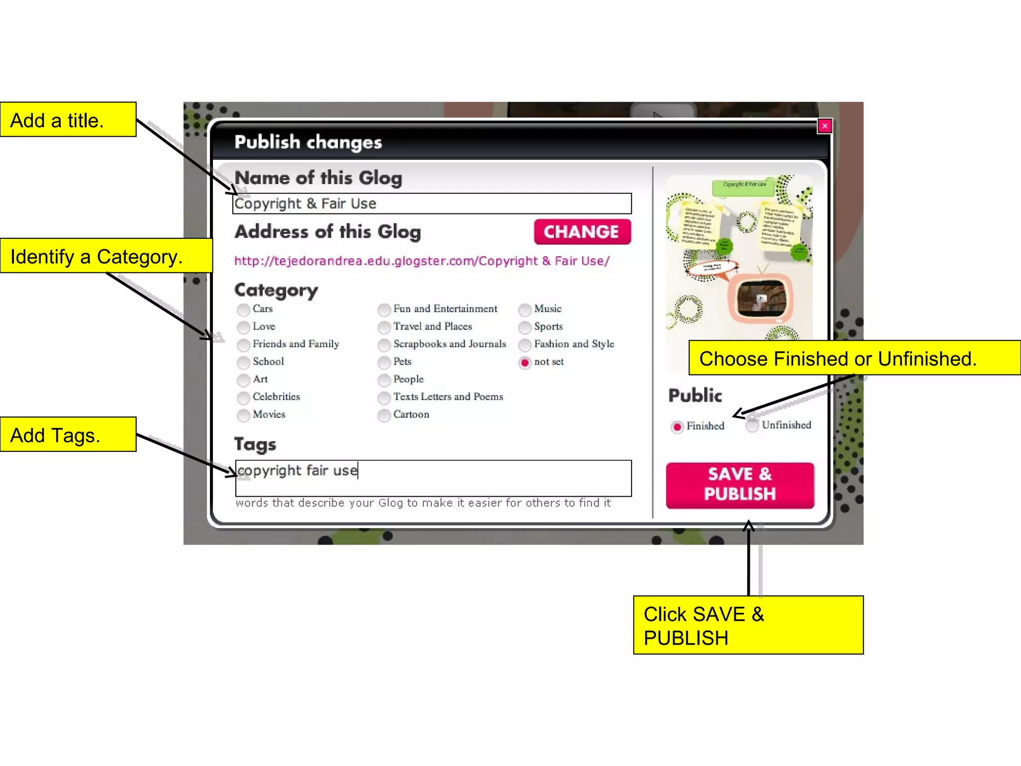 Add a title.  Identify a Category.  Add Tags.  Choose Finished or Unfinished.  Click SAVE & PUBLISH 