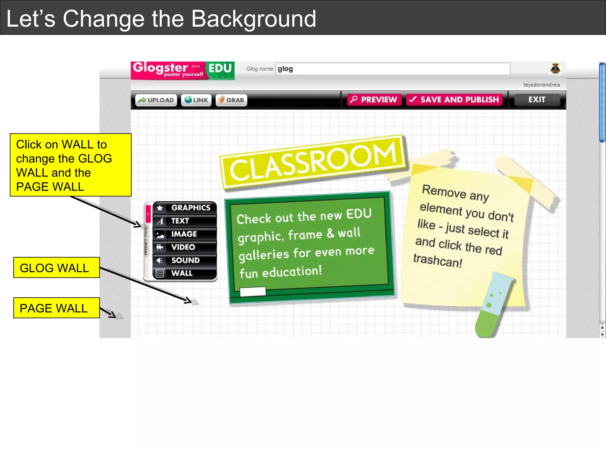 Let’s Change the Background Click on WALL to change the GLOG WALL and the PAGE WALL GLOG WALL PAGE WALL 