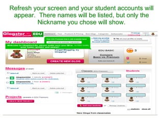 Refresh your screen and your student accounts will appear.  There names will be listed, but only the Nickname you chose will show. 