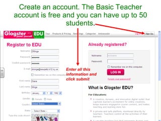 Create an account. The Basic Teacher account is free and you can have up to 50 students . Enter all this information and  click submit 