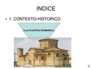 INDICE 1. CONTEXTO-HISTORICO 2-LA PLASTICA ROMANICA 