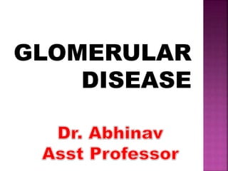 GLOMERULAR
DISEASE
 