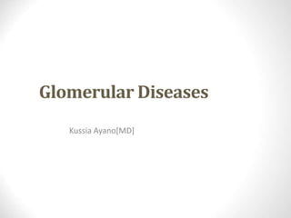 Glomerular Diseases
Kussia Ayano[MD]
 