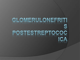 GLOMERULONEFRITIS POSTESTREPTOCOCICA