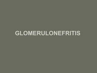 GLOMERULONEFRITIS
 