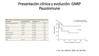 Presentación clínica y evolución: GNRP
Pausiinmune
J. Am. Soc. Nephrol. 2007; 18: 599–605
 