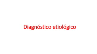 Diagnóstico etiológico
 