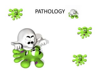 PATHOLOGY
 