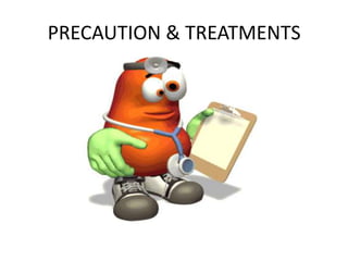 PRECAUTION & TREATMENTS
 