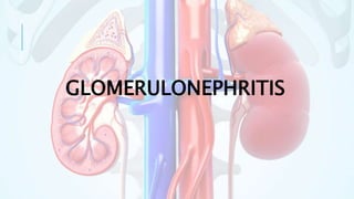 GLOMERULONEPHRITIS
 