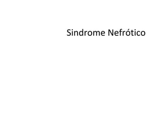 Sindrome Nefrótico

 