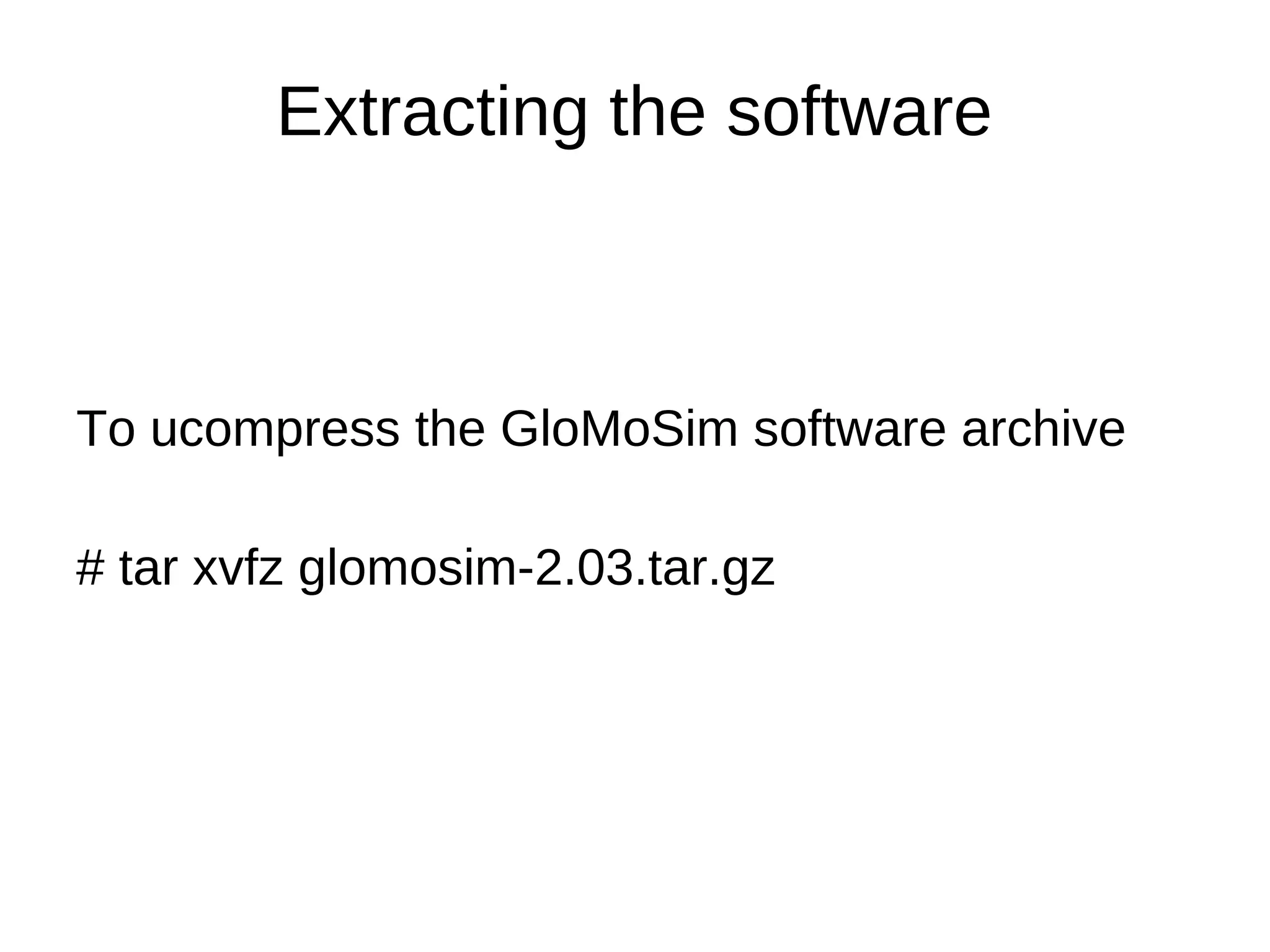 Extracting the software



To ucompress the GloMoSim software archive

# tar xvfz glomosim-2.03.tar.gz
 