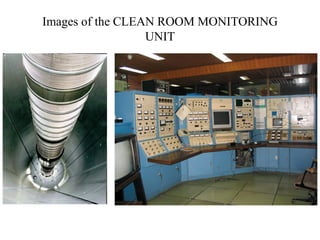 Images of the CLEAN ROOM MONITORING
UNIT
 
