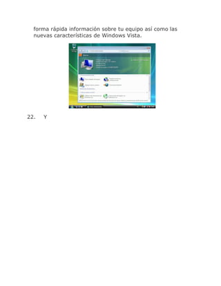 forma rápida información sobre tu equipo así como las
  nuevas características de Windows Vista.




22.   Y
 
