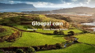 Gloopal.com
Malaysia’s BEST Private Tutoring Website
 