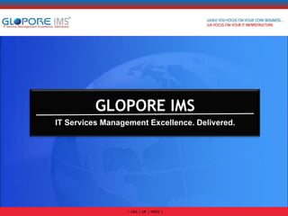 GLOPORE IMS IT Services Management Excellence. Delivered. 