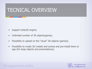 TECNICAL OVERVIEW


•   Support Unity3D engine;

•   Unlimited number of 3D objects/games;

•   Possibility to upload on t...