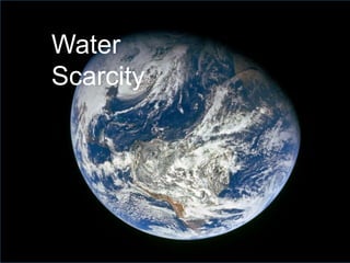 Water
Scarcity
 