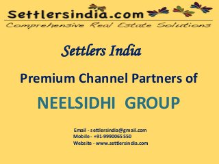 Settlers India
Premium Channel Partners of
NEELSIDHI GROUP
Email - settlersindia@gmail.com
Mobile - +91-9990065550
Website - www.settlersindia.com
 