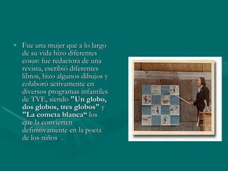 <ul><li>Fue una mujer que a lo largo de su vida hizo diferentes cosas: fue redactora de una revista, escribió diferentes l...