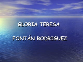 GLORIA TERESA  FONTÁN RODRIGUEZ 