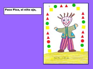 Paco Pica, el niño ajo,
 