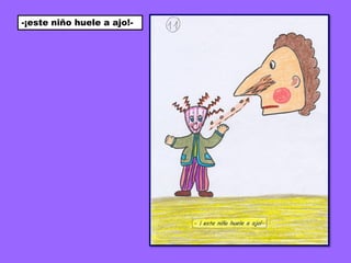 -¡este niño huele a ajo!-
 