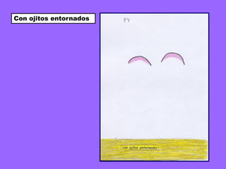 Con ojitos entornados
 