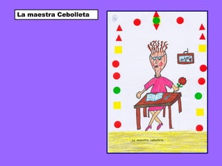 La maestra Cebolleta
 