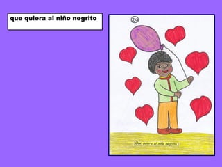 que quiera al niño negrito
 