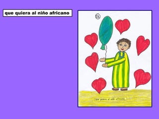 que quiera al niño africano
 