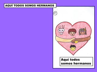 AQUÍ TODOS SOMOS HERMANOS




                            Aquí todos
                            somos hermanos
 