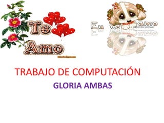 GLORIA AMBAS TRABAJO DE COMPUTACIÓN 