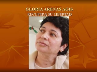 GLORIA ARENAS AGIS RECUPERA SU LIBERTAD 