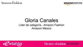 Gloria Canales
Líder de categoría - Amazon Fashion
Amazon México
 
