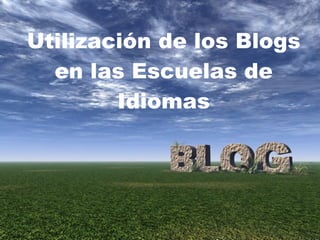 Utilización de los Blogs en las Escuelas de Idiomas     Gloria Casado 