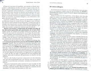 48 GLORIA EDELSTEIN - ADELA CORIA 
El* logro de este punto de equilibrio, que permite un f l u i d o inter­cambio 
y confrontación de ideas sin forzar a seguir la dirección de­finida 
explícita o implícitamente por quien actúa como referente au­torizado, 
legitimado institucionalmente. es el problema más delica­do 
al asumir la tarea docente en relación con las prácticas de la en­señanza. 
Sobre todo cuando, en el reencuentro con ellas, se actua­lizan 
en el docente formador los supuestos teóricos y prácticos que, 
desde su trayectoria, le permiten indagarla y, en consecuencia, ima­ginar 
alternativas posibles. 
La tensión, el debate interno, parecen ser inevitables e inciden en 
las diferentes formas de asumir la tarea. En algtinos casos, el forma­dor 
operará como facilitador de las búsquedas y resoluciones que se 
trabajan con el practicante; en otros, obturando la posibilidad de in­teracción 
al no poder tomar distancia de los propios enfoques y po­sibles 
derivaciones a propuestas concretas que él realizaría. 
Abrirse a la escucha y comprensión de la lógica peculiar de 
las alternativas generadas por practicantes no es tarea fácil. 
Implica poner en suspenso los propios deseos de realización, que 
derivan de una suerte de mimetización con el lugar de practicante. 
Estos múltiples entrecruzamientos se relacionan con temas plan­teados 
desde estudios y encuadres diferentes en el campo de la psi­cología, 
como los relativos a procesos identificatorios, transferencia- 
Ies, profecía de autorrealización, entre los principales. 
Quizás de lo que se trate es de abrir un espacio de diálogo don­de 
la asimetría p r o p i a de los procesos de enseñanza quede en 
suspenso. Quizás, ante las instancias de prácticas intensivas (resi­dencia) 
ya haya que posicionarse, aun reconociendo las diferencias, 
en lá perspectiva de diálogo entre pares, pero reconociendo tam­bién 
que, como tal, planteará confrontación de ideas, momentos de 
demanda y distanciamiento, pero marcados por la necesidad de tra­bajar 
las propias ideas por parte de los practicantes. No se trata si­no 
de abrir espacios de intercambio, de negociación de significados 
y, a partir de ello, dar lugar a la generación de una propuesta que 
exprese sobre todo el proyecto del practicante en relación con sus 
prácticas. 
Esto no sólo facilita el proceso constructivo en esta instancia, 
sino que abre posibilidades para una relación clara en la c o p a r t i ­cipación 
en sus diferentes momentos, incluidas las instancias eva-luativas. 
Será pues fundamental poder reconocer l o que se juega en esta 
relación y. desde allí, ir armando la propuesta de trabajo, que, por 
otra parte, plantearía desafíos diferentes según los contextos, las ins­tituciones 
y los sujetos involucrados en cada caso. 
LOS SUJETOS DE LAS PRÁCTICAS 49 
De otros enfoques 
En la formación de docentes se estaría difundiendo como otra pers­pectiva 
la tendencia a incluir como un eje la revisión de propuestas 
construidas por expertos. Surgen al respecto algunos interrogantes que 
interesa debatir. 
Desde el ptinto de vista cognitivista. en los últimos años han sido 
objeto de análisis y de experiencias diversas las diferencias entre suje­tos 
expertos y novatos en la forma de resolver problemas y ejecutar 
tareas específicas. Sin embargo, hasta la fecha, los estudios comparati­vos 
entre novatos y expertos han tendido a ser demasiado estáticos y 
descriptivos. No hay respuestas firmes a preguntas tales como; ¿cuáles 
son las condiciones que hacen que una persona concrete la transición 
de novato a experto? ¿Estas condiciones, son las mismas en relación 
con distintos campos? ¿La experticia refiere a un campo de conoci­mientos 
o a un área limitada de problemas? (Pozo, 1989). 
Por otra parte, parecería que en el caso de las prácticas de la ense­ñanza, 
en tanto prácticas multideterminadas. y por lo tanto altamente 
complejas, con espacos de incertidumbre muy amplios, no sería sen­cillo 
definir condiciones de experticia. 
En todo caso, y es frecuente que esto ocurra, es factible detectar esa 
calidad en relación con alguno de los aspectos comprometidos en es­ta 
práctica (tratamiento de los contenidos, elaboración de materiales, 
coordinación del trabajo grupal. etcétera) y difícilmente en el conjun­to 
de tareas implicadas. Esto dificultaría la identificación de expertos. 
Tampoco está resuelto aún desde el cognitivismo en qué medida el 
reconocimiento de las formas en que un experto resuelve problemas 
hace posible el tránsito de novato a experto. Se estaría trabajando más 
en la línea de aprovechar la experticia para generar en los novatos las 
condiciones propicias para el cambio conceptual. 
Desde otra perspectiva de análisis, la idea de trabajar propuestas 
dé "expertos" podría reconectar con la tendencia a modelizar, de 
fuerte tradición en la formación de docentes. Al decir de Carrizales 
~(T991), c o t i l a tendencia "a elaborar mundos felices, plenos de orden, 
homogeneidad, sin conflictos y sin historia, violentando de este mo­do 
la realidad". 
Los modelos, en tanto ligados a evidencias desde las que se elabo­ran 
otras evidencias, controlan la angustia ante lo desconocido, dan se­guridad, 
pero también, como esquemas simplificados, avalados por 
comportamientos preestablecidos, estereotipan, convierten en realidad 
el pronóstico, generan imágenes sin sujeto. 
La idea es hoy, siguiendo a este autor, sustituir la tendencia a mo-y 
delizar por la tendencia a diseñar. Ésta se caracteriza por construir 
 