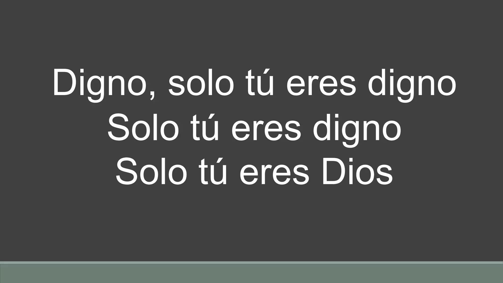 Digno, solo tú eres digno
Solo tú eres digno
Solo tú eres Dios