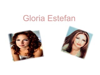 Gloria Estefan
 